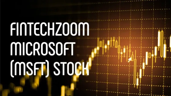 Fintechzoom MSFT Stock – An Complete in Depth Analysis